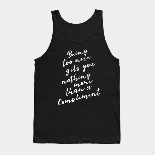 Being too nice gets you nothing more than a compliment | Happy People Tank Top by FlyingWhale369